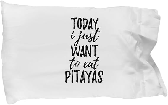 Today I Just Want to Eat Pitayas Pillowcase Funny Gift for Food Lover Pillow Cover Case Set Standard Size 20x30