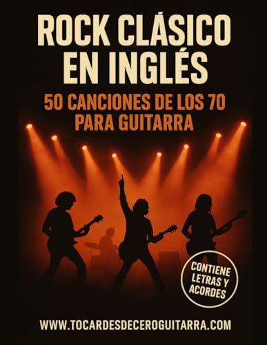 Rock Clásico en Inglés – 50 Canciones de los 70 para Guitarra: Cancionero con letras y acordes fáciles | Aprende a tocar los grandes éxitos de los 70 en tu guitarra acústica o eléctrica