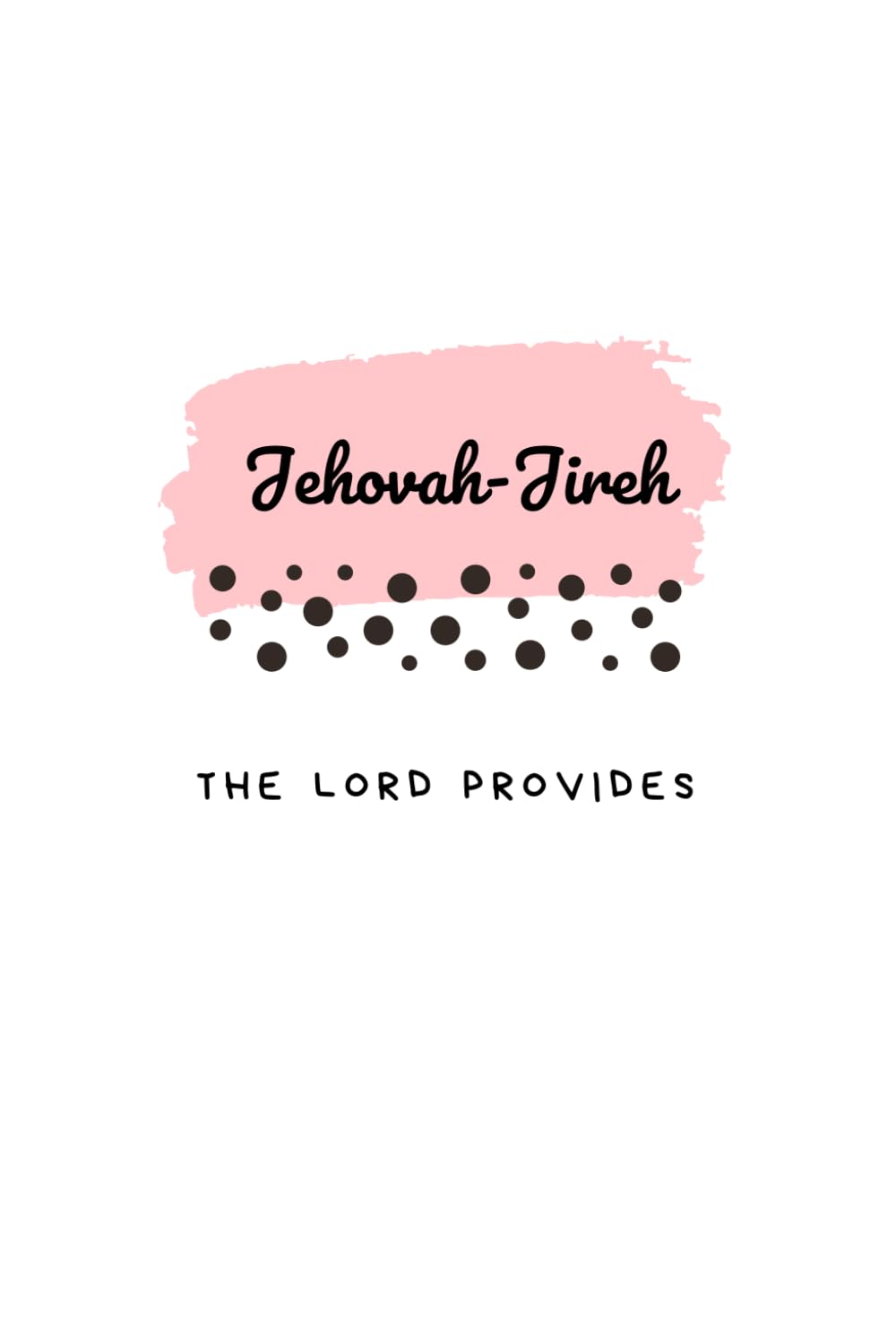 Jehovah-Jireh: The Lord Provides Journal (Lined)