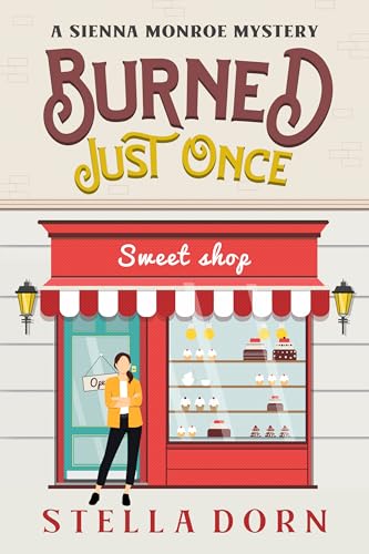 Burned Just Once: A Sienna Monroe Amateur Sleuth Cozy Culinary Mystery (Sienna Monroe Cozy Mysteries Book 5)