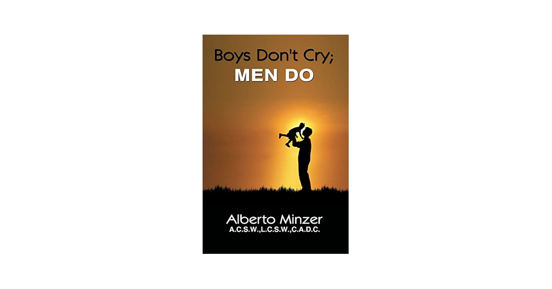 Boys Don't Cry; Men Do: Minzer, Alberto: 9781425926205