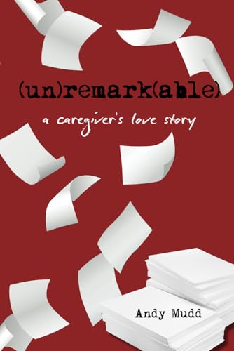 (un)remark(able): a caregiver's love story