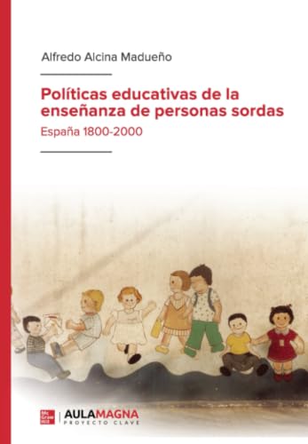 Políticas educativas de la enseñanza de personas sordas: España 1800-2000 (Spanish Edition)