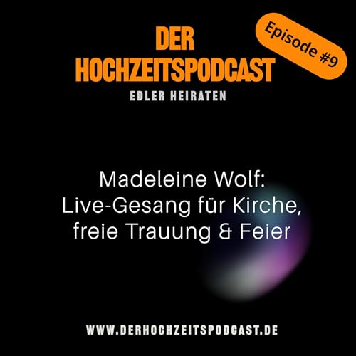 #09 – Hochzeitssängerin Madeleine Wolf: So wird eure Trauung unvergesslich