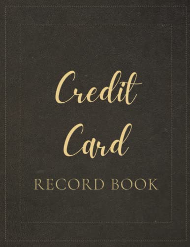 Credit Card Record Book: A Notebook To Keep Track Of Your Monthly Credit Card Activity And Take Control Of Your Spending