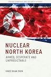 Nuclear North Korea: Armed, Desperate and Unpredictable (Exeter Strategic & Security Studies)