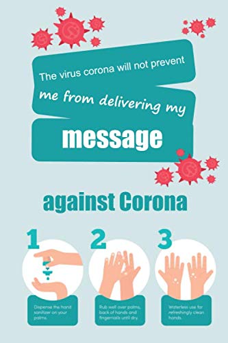 The virus corona will not prevent me from delivering my message: nice corona protection notebook for loved ones Blank lined Notebook 120 Page Size 6"x9"