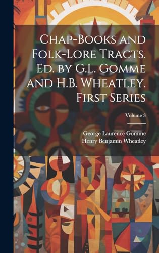 Chap-books and Folk-lore Tracts. Ed. by G.L. Gomme and H.B. Wheatley. First Series; Volume 3