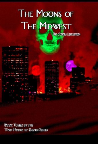 The Moons of the Midwest (The Two Moons of Earth Series Book 3) by [Owen Leonard]