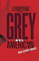 Lobbying for the Grey American 1466252812 Book Cover