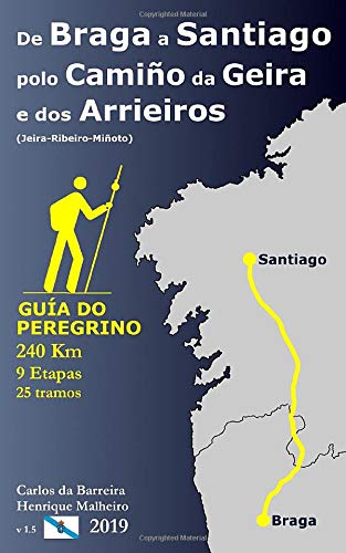 De Braga a Santiago polo Camiño da Geira e dos Arrieiros (Jeira-Ribeiro-Miñoto): Guía do Peregrin De Braga a Santiago polo Camiño da Geira e dos Arrieiros (Jeira-Ribeiro-Miñoto): Guía do Peregrin