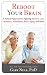 Reboot Your Brain: Diet and Lifestyle Techniques to Improve Your Memory and Ward Off Disease