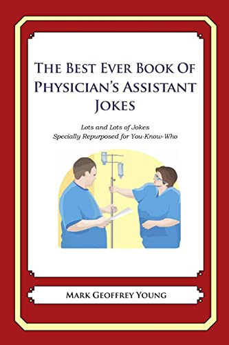The Best Ever Book of Physician's Assistant Jokes: Lots and Lots of Jokes Specially Repurposed for You-Know-Who