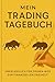Mein Trading Tagebuch: Unerl&auml;sslich auf dem Weg zur finanziellen Freiheit