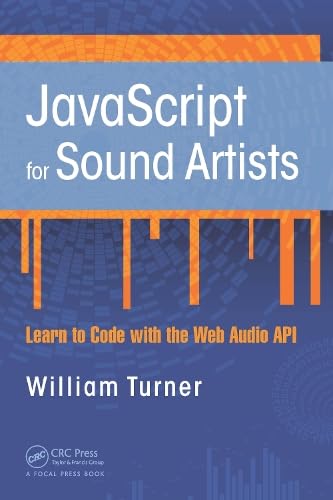 JavaScript for Sound Artists: Learn to Code with the Web Audio API