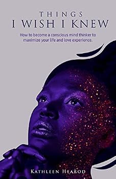 Paperback Things I Wish I Knew: How to become a conscious mind thinker to maximize your life and love experience. Book