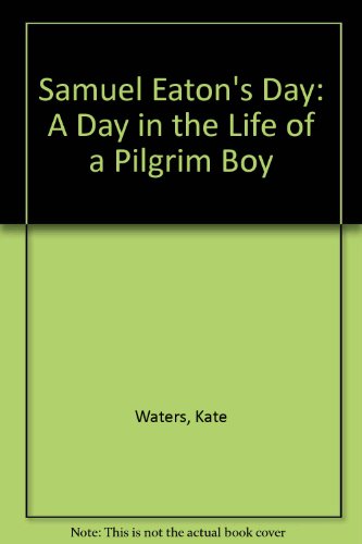 Samuel Eaton's Day: A Day in the Life of a Pilg... 0606102981 Book Cover
