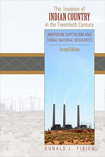 The Invasion of Indian Country in the Twentieth Century: American Capitalism and Tribal Natural Resources, Second Edition (English Edition)
