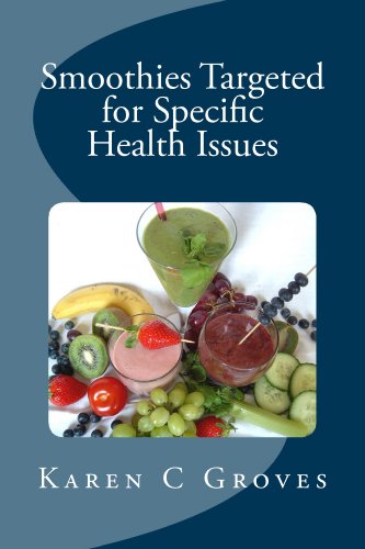 Smoothies Targeted for Specific Health Issues: 73 Superfood Smoothie Recipes for 14 Ailments: Alzheimer's, Arthritis, Cancer, Cholesterol, Diabetes, Heart Disease and More (Superfoods Series Book 13)