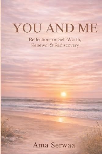 You and Me: Reflections on Self Worth, Renewal & Rediscovery