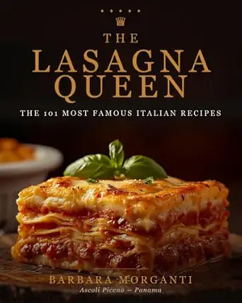 The Lasagna Queen: The 101 Most Famous Italian Recipes