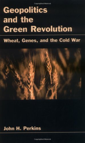 Geopolitics and the Green Revolution: Wheat, Genes, and the Cold War