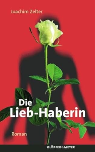 Die Lieb-Haberin: Roman
