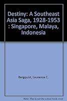 Destiny: A Southeast Asia Saga, 1928-1953 : Singapore, Malaya, Indonesia 0935553061 Book Cover