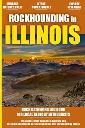 Rockhounding in Illinois: Rock Gathering in Illinois Log Book for Local ...
