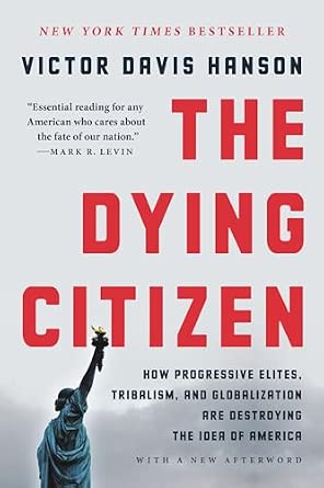 The Dying Citizen: How Progressive Elites, Tribalism, and Globalization Are Destroying the Idea of America