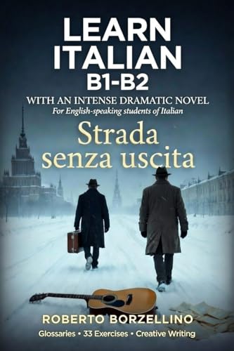 Strada Senza Uscita: Learn Italian B1–B2 An Intense Dramatic Novel with Bilingual Glossaries and 33 Exercises (Italian Edition)