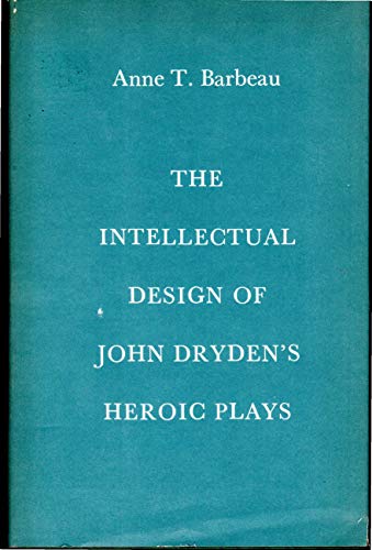 The Intellectual Design of John Dryden's Heroic... 0300011113 Book Cover