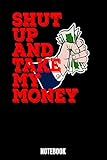 Shut Up And Take My Money Notebook: Shut Up Notebook, Planner, Journal, Diary, Planner, Gratitude, Writing, Travel, Goal, Bullet Notebook | Size 6 x 9 ... made for your family and friends who wants