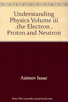 Understanding Physics: Volume III - The Electron, Proton, and Neutron