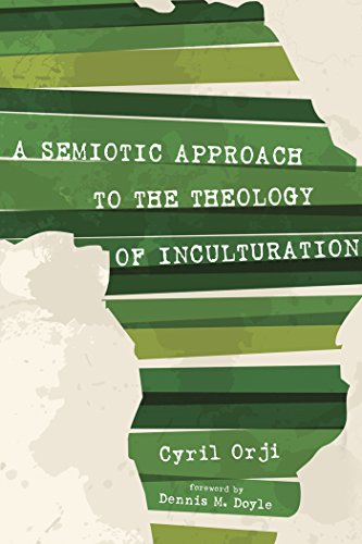 A Semiotic Approach to the Theology of Inculturation (English Edition) - Orji, Cyril