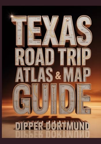 Texas Road Trip Atlas & Map Guide: Hill Country, Panhandle, Gulf Coast, Scenic Routes & Travel Planner