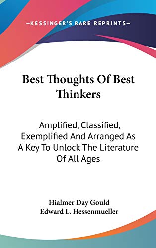 Best Thoughts Of Best Thinkers: Amplified, Classified, Exemplified And Arranged As A Key To Unlock The Literature Of All Ages