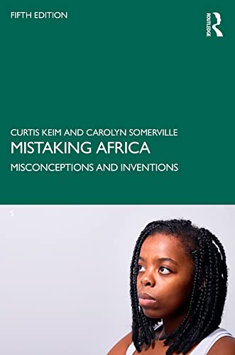 Mistaking Africa: Misconceptions and Inventions      5th Edition, Kindle Edition