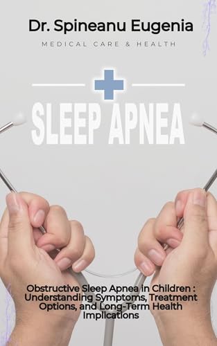 Obstructive Sleep Apnea in Children : Understanding Symptoms, Treatment Options,
