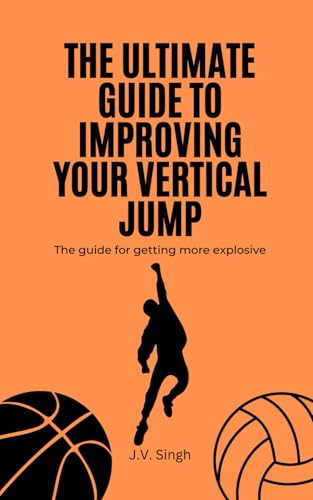 The Ultimate Guide to Improving Your Vertical Jump: The guide