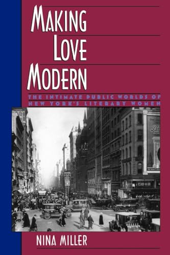 Making Love Modern: The Intimate Public Worlds of New York's Literary Women