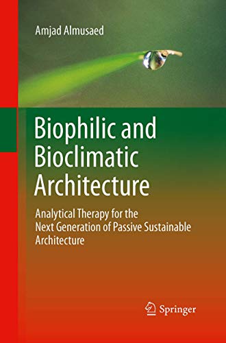 Biophilic and Bioclimatic Architecture: Analytical Therapy for the Next Generation of Passive Sustainable Architecture