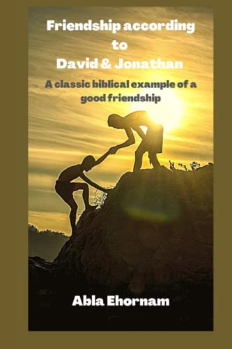 FRIENDSHIP ACCORDING TO DAVID & JONATHAN: A classic biblical example of a good friendship