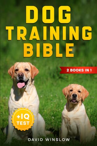 Dog Training Bible: 2 Books in 1: Positive Training for Reactive Dogs + Mental Exercises: The Complete Guide to Playfully Raise an Obedient Dog and Build a Special, Unforgettable Bond