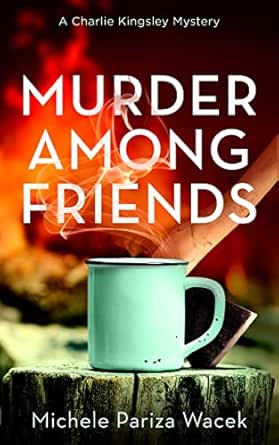 Murder Among Friends: A twisty cozy mystery (Charlie Kingsley Mysteries Book 4)