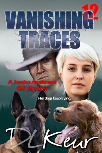 Vanishing Traces: A Jessica Anderson K-9 Mystery (The Jessica Anderson K-9 Mysteries Book 12)