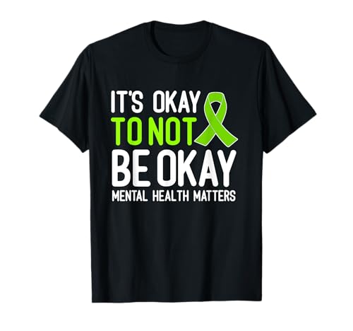 Its Okay To Not Be Okay Mental Health Awareness Green Ribbon T-Shirt