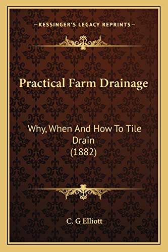 Practical Farm Drainage: Why, When And How To Tile Drain (1882)