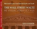 The Wall Street Waltz: 90 Visual Perspectives, Illustrated Lessons From Financial Cycles and Trends