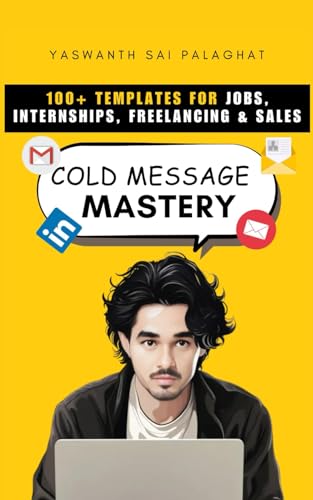 Cold Message Mastery: 100+ Templates For Jobs, Internships, Freelancing & Sales (Market Yourself)